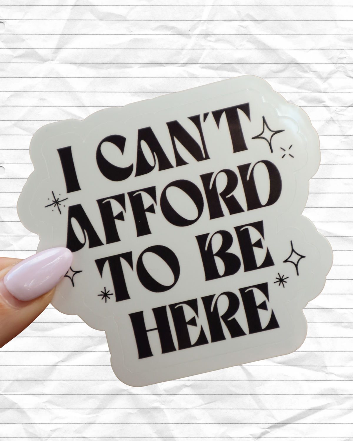 I Can't Afford To Be Here Sticker