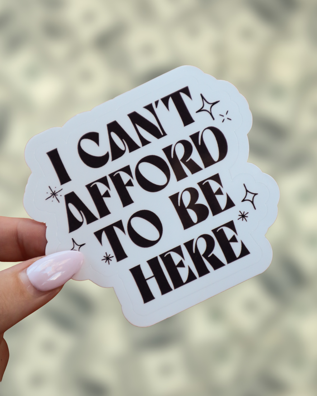 I Can't Afford To Be Here Sticker