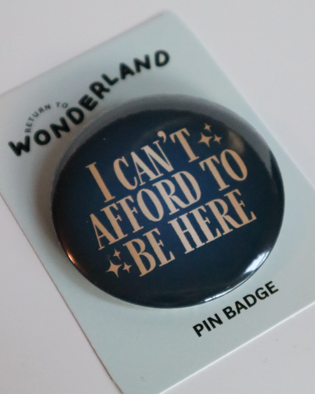 I Can't Afford To Be Here - Pin Badge