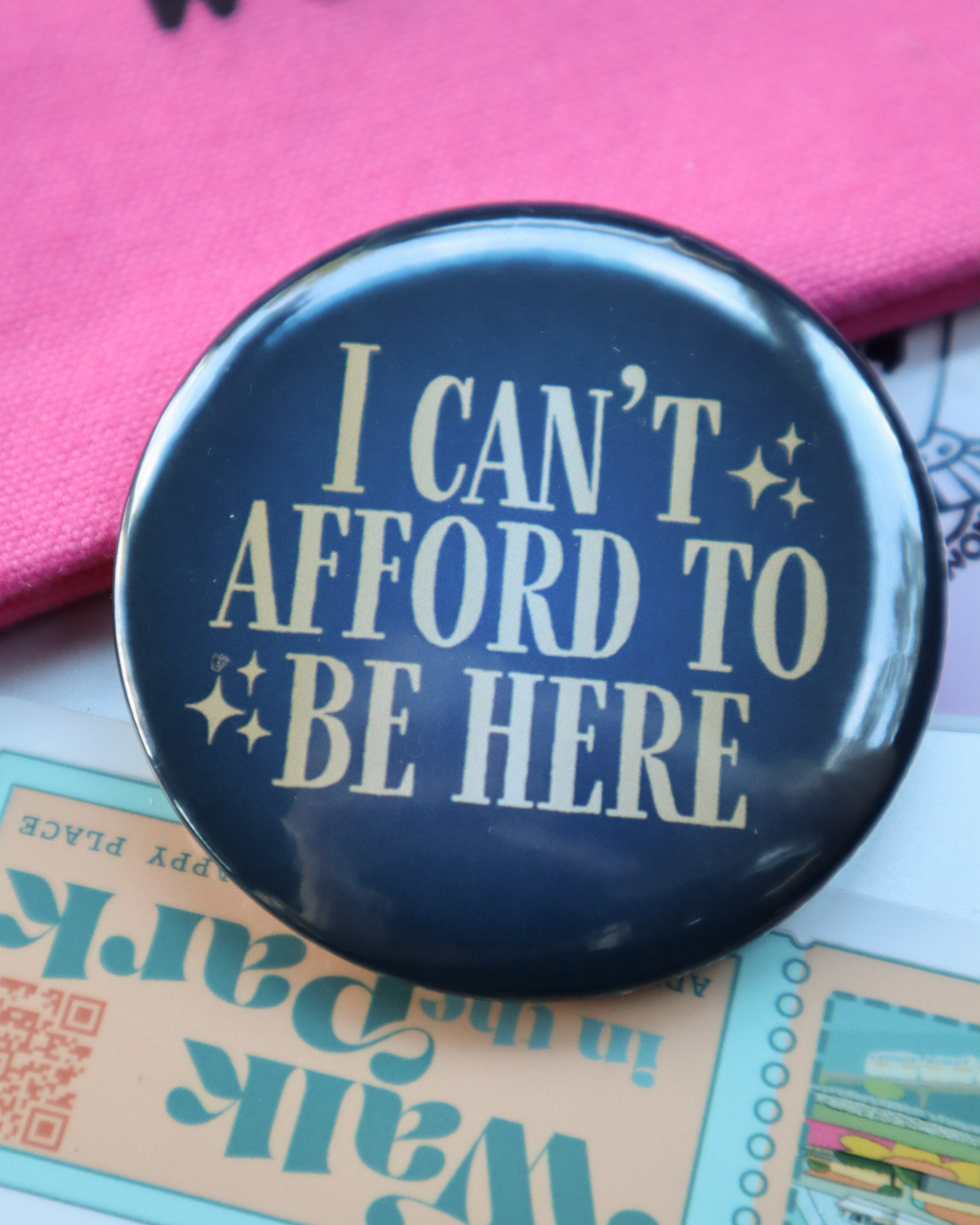 I Can't Afford To Be Here - Pin Badge